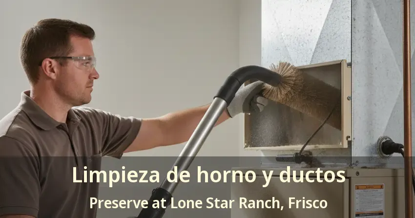 Limpieza de horno y ductos Preserve at Lone Star Ranch, Frisco - TX Limpieza de horno y ductos Preserve at Lone Star Ranch, Frisco - TX