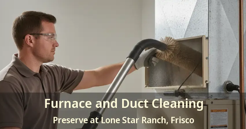 Furnace and Duct Cleaning Preserve at Lone Star Ranch, Frisco - TX