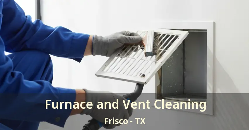 Furnace and Vent Cleaning Frisco - TX