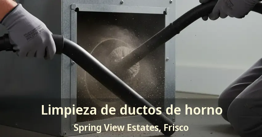 Limpieza de ductos de horno Spring View Estates, Frisco - TX Limpieza de ductos de horno Spring View Estates, Frisco - TX