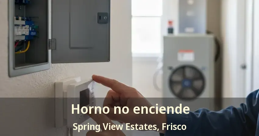 Horno no enciende Spring View Estates, Frisco - TX Horno no enciende Spring View Estates, Frisco - TX