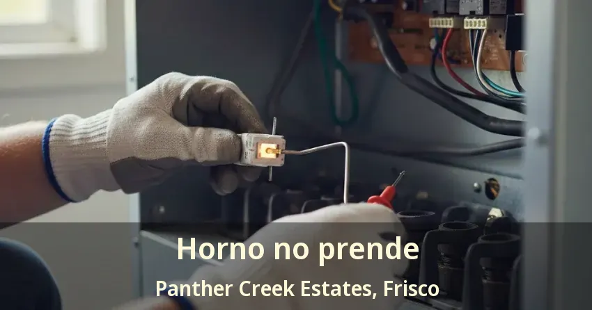 Horno no prende Panther Creek Estates, Frisco - TX