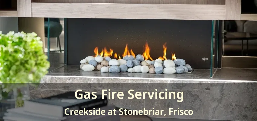 Gas Fire Servicing Creekside at Stonebriar, Frisco - TX Gas Fire Servicing Creekside at Stonebriar, Frisco - TX
