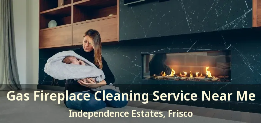 Gas Fireplace Cleaning Service Near Me Independence Estates, Frisco - TX Gas Fireplace Cleaning Service Near Me Independence Estates, Frisco - TX