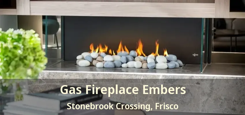 Gas Fireplace Embers Stonebrook Crossing, Frisco - TX
