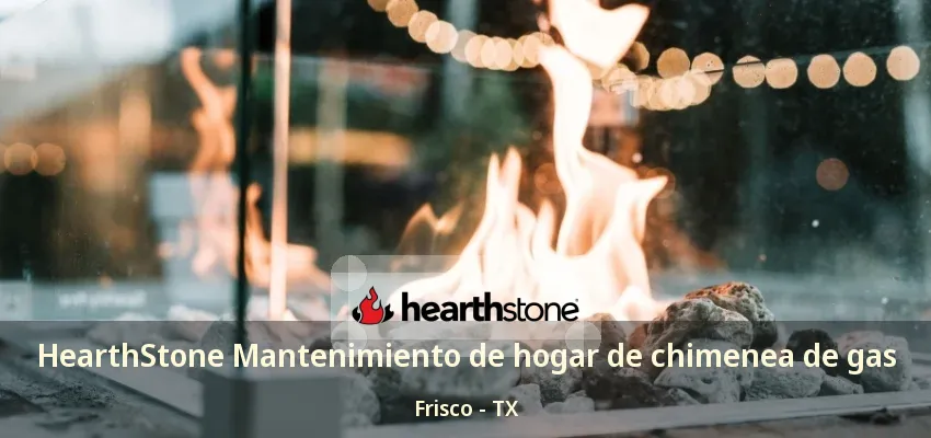 HearthStone Mantenimiento de hogar de chimenea de gas Frisco - TX HearthStone Mantenimiento de hogar de chimenea de gas Frisco - TX
