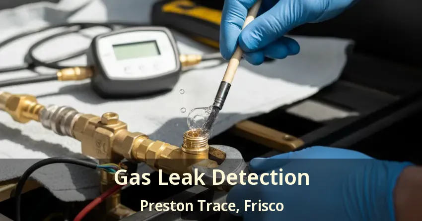 Gas Leak Detection Preston Trace, Frisco - TX