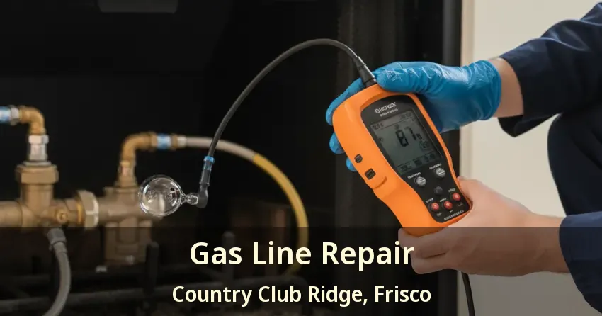 Gas Line Repair Country Club Ridge, Frisco - TX Gas Line Repair Country Club Ridge, Frisco - TX