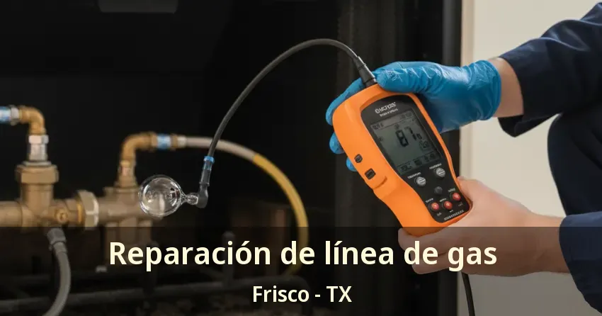 Reparación de línea de gas Frisco - TX