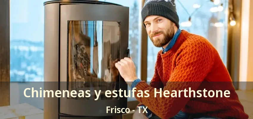 Chimeneas y estufas Hearthstone Frisco - TX