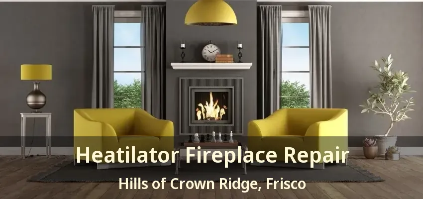 Heatilator Fireplace Repair Hills of Crown Ridge, Frisco - TX