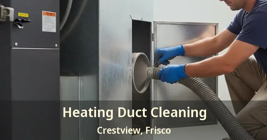 Heating Duct Cleaning Crestview, Frisco - TX