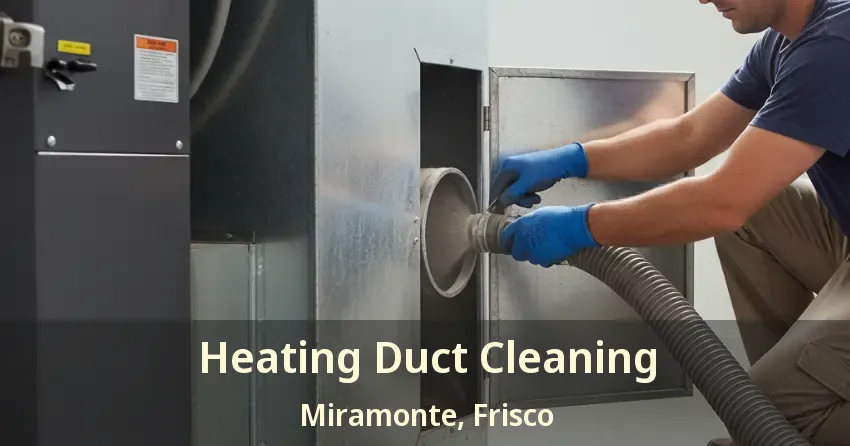 Heating Duct Cleaning Miramonte, Frisco - TX