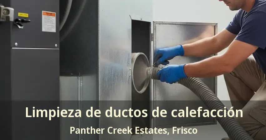 Limpieza de ductos de calefacción Panther Creek Estates, Frisco - TX
