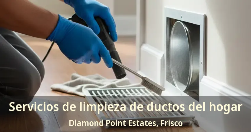 Servicios de limpieza de ductos del hogar Diamond Point Estates, Frisco - TX