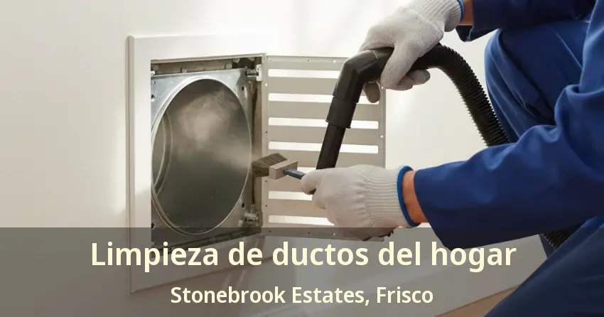 Limpieza de ductos del hogar Stonebrook Estates, Frisco - TX Limpieza de ductos del hogar Stonebrook Estates, Frisco - TX