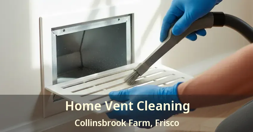 Home Vent Cleaning Collinsbrook Farm, Frisco - TX Home Vent Cleaning Collinsbrook Farm, Frisco - TX