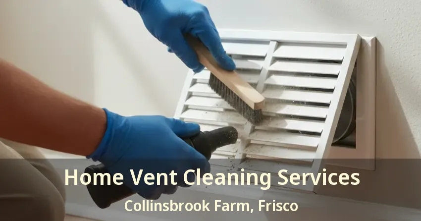 Home Vent Cleaning Services Collinsbrook Farm, Frisco - TX Home Vent Cleaning Services Collinsbrook Farm, Frisco - TX