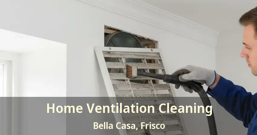 Home Ventilation Cleaning Bella Casa, Frisco - TX