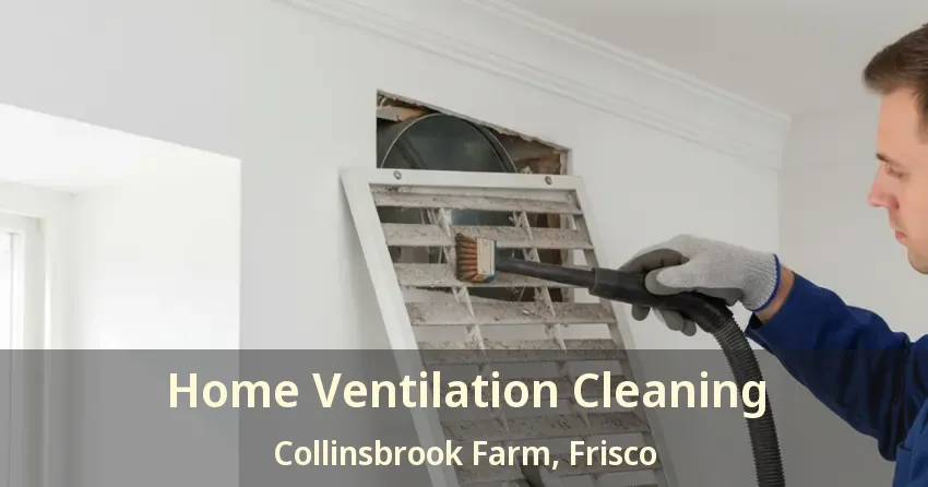 Home Ventilation Cleaning Collinsbrook Farm, Frisco - TX
