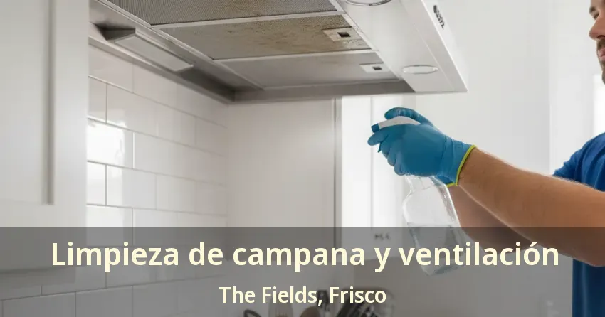 Limpieza de campana y ventilación The Fields, Frisco - TX Limpieza de campana y ventilación The Fields, Frisco - TX