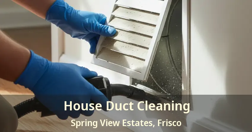 House Duct Cleaning Spring View Estates, Frisco - TX House Duct Cleaning Spring View Estates, Frisco - TX