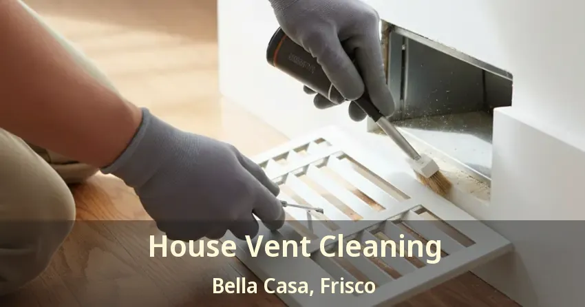 House Vent Cleaning Bella Casa, Frisco - TX