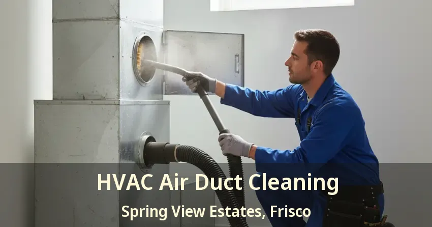 HVAC Air Duct Cleaning Spring View Estates, Frisco - TX HVAC Air Duct Cleaning Spring View Estates, Frisco - TX