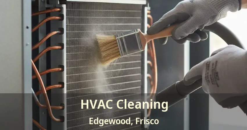 HVAC Cleaning Edgewood, Frisco - TX