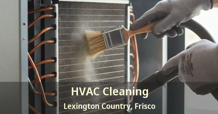 HVAC Cleaning Lexington Country, Frisco - TX