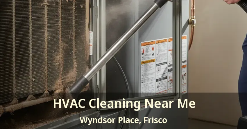 HVAC Cleaning Near Me Wyndsor Place, Frisco - TX