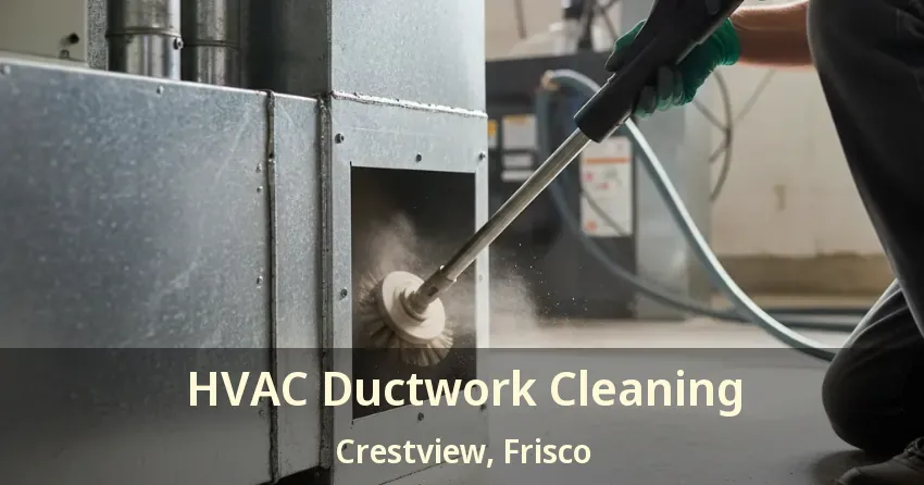 HVAC Ductwork Cleaning Crestview, Frisco - TX