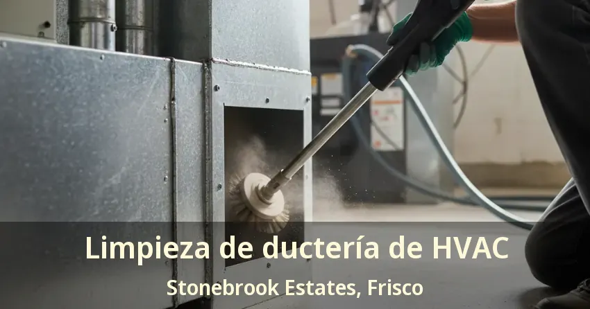 Limpieza de ductería de HVAC Stonebrook Estates, Frisco - TX