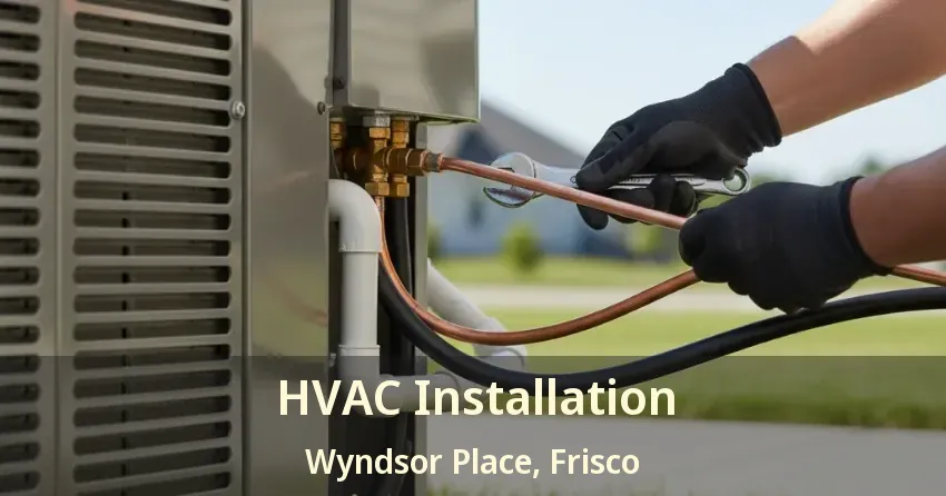 HVAC Installation Wyndsor Place, Frisco - TX HVAC Installation Wyndsor Place, Frisco - TX