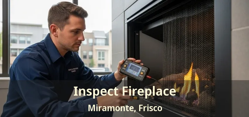Inspect Fireplace Miramonte, Frisco - TX Inspect Fireplace Miramonte, Frisco - TX