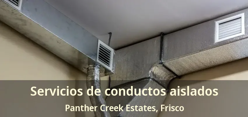 Servicios de conductos aislados Panther Creek Estates, Frisco - TX