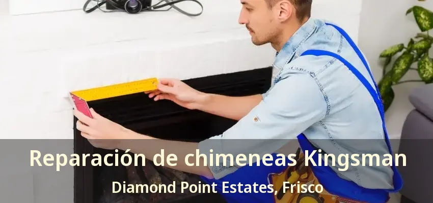 Reparación de chimeneas Kingsman Diamond Point Estates, Frisco - TX