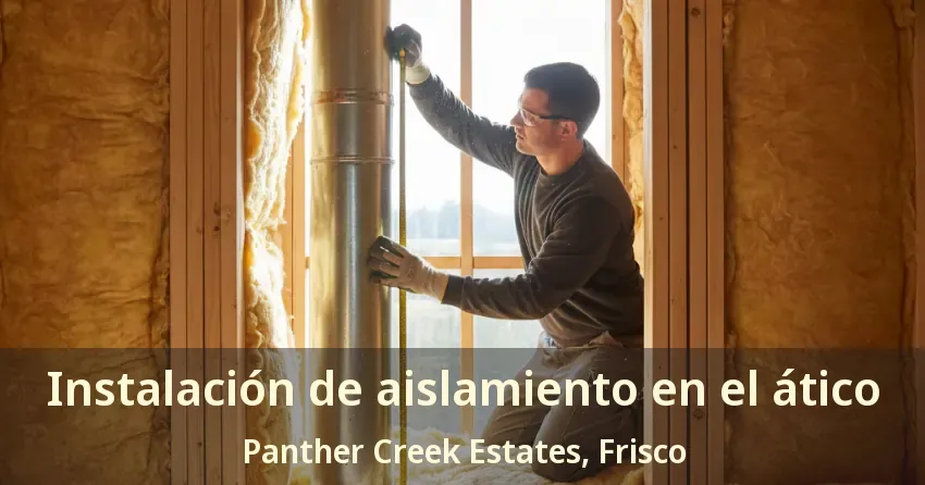 Instalación de aislamiento en el ático Panther Creek Estates, Frisco - TX Instalación de aislamiento en el ático Panther Creek Estates, Frisco - TX