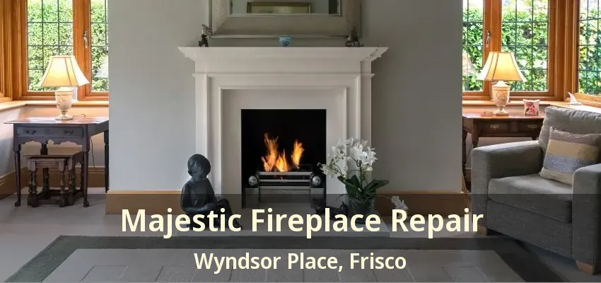 Majestic Fireplace Repair Wyndsor Place, Frisco - TX Majestic Fireplace Repair Wyndsor Place, Frisco - TX