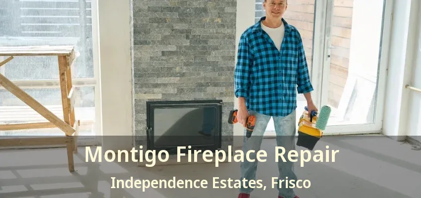 Montigo Fireplace Repair Independence Estates, Frisco - TX Montigo Fireplace Repair Independence Estates, Frisco - TX