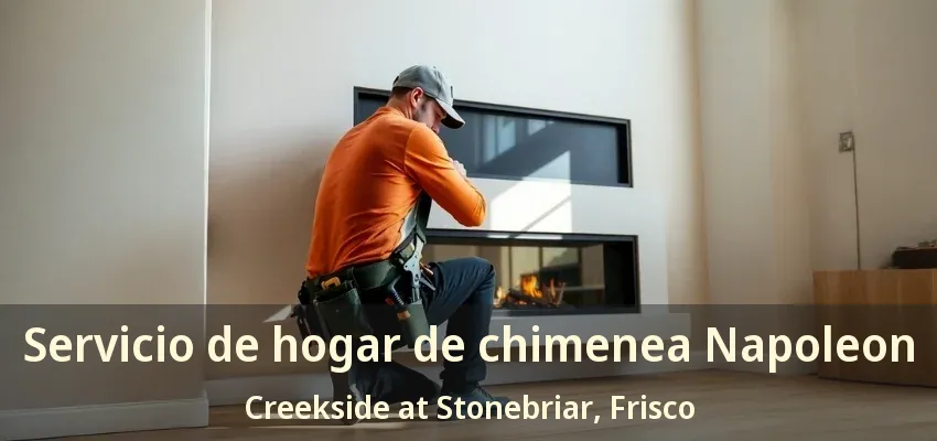Servicio de hogar de chimenea Napoleon Creekside at Stonebriar, Frisco - TX Servicio de hogar de chimenea Napoleon Creekside at Stonebriar, Frisco - TX