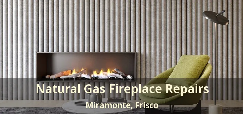 Natural Gas Fireplace Repairs Miramonte, Frisco - TX