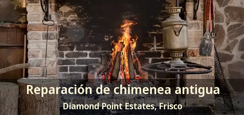 Reparación de chimenea antigua Diamond Point Estates, Frisco - TX
