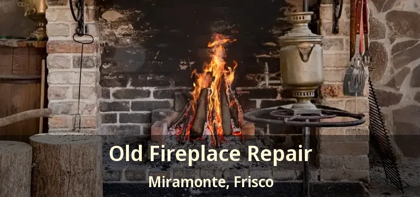 Old Fireplace Repair Miramonte, Frisco - TX Old Fireplace Repair Miramonte, Frisco - TX