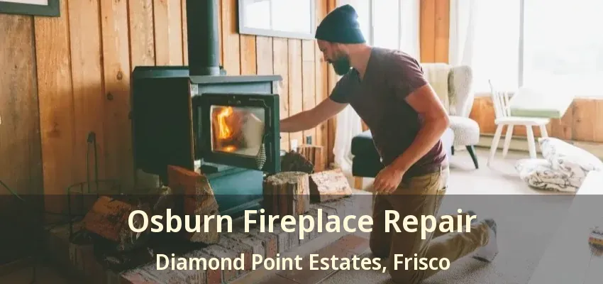 Osburn Fireplace Repair Diamond Point Estates, Frisco - TX