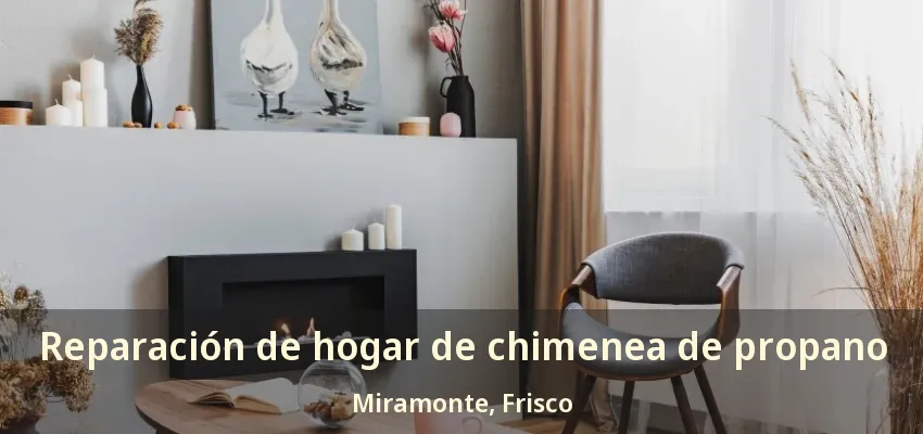 Reparación de hogar de chimenea de propano Miramonte, Frisco - TX
