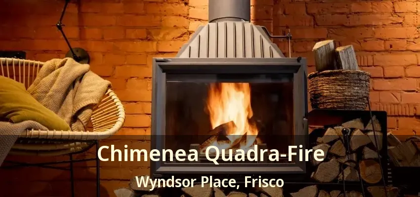 Chimenea Quadra-Fire Wyndsor Place, Frisco - TX