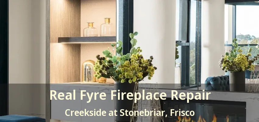Real Fyre Fireplace Repair Creekside at Stonebriar, Frisco - TX Real Fyre Fireplace Repair Creekside at Stonebriar, Frisco - TX