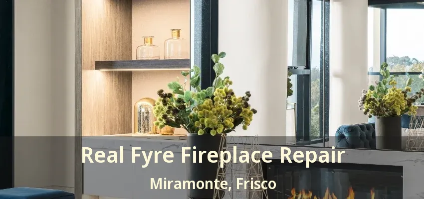 Real Fyre Fireplace Repair Miramonte, Frisco - TX Real Fyre Fireplace Repair Miramonte, Frisco - TX