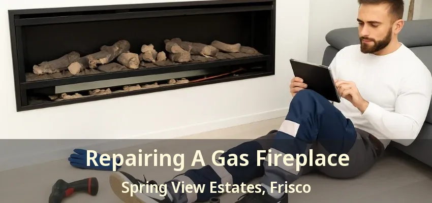 Repairing A Gas Fireplace Spring View Estates, Frisco - TX Repairing A Gas Fireplace Spring View Estates, Frisco - TX